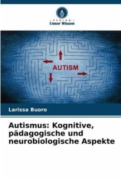 Autismus: Kognitive, pädagogische und neurobiologische Aspekte - Buoro, Larissa