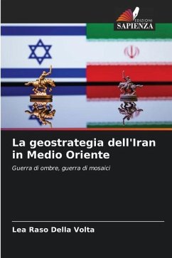 La geostrategia dell'Iran in Medio Oriente - Raso Della Volta, Lea