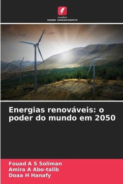 Energias renováveis: o poder do mundo em 2050 - Soliman, Fouad A S;Abo-talib, Amira A;Hanafy, Doaa H