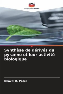 Synthèse de dérivés du pyranne et leur activité biologique - Patel, Dhaval B.