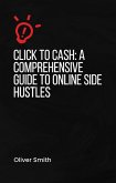Click to Cash A Comprehensive Guide to Online Side Hustles (eBook, ePUB) Click to Cash A Comprehensive Guide to Online Side Hustles (eBook, ePUB)