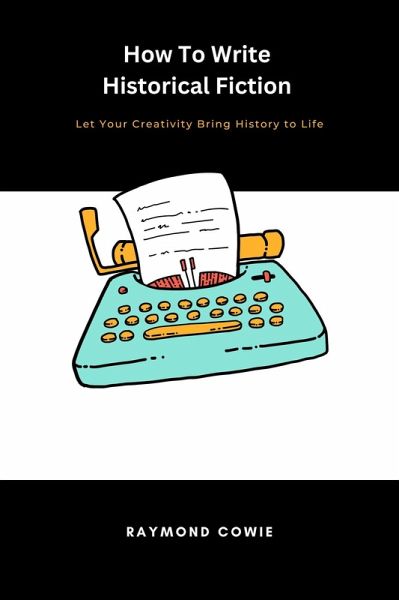 How to Write Historical Fiction (Creative Writing Tutorials, #4) (eBook, ePUB)