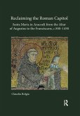 Reclaiming the Roman Capitol: Santa Maria in Aracoeli from the Altar of Augustus to the Franciscans, c. 500-1450 (eBook, ePUB)
