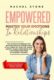 Empowered - Master Your Emotions In Relationships: The Ultimate Handbook For Building Positive Connections In All Areas Of Your Life (The Rachel Stone Collection) (eBook, ePUB)