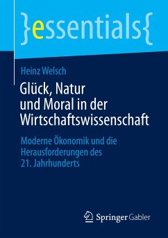 Glück, Natur und Moral in der Wirtschaftswissenschaft - Welsch, Heinz