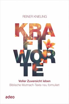 Kraftworte. Voller Zuversicht leben. - Knieling, Reiner