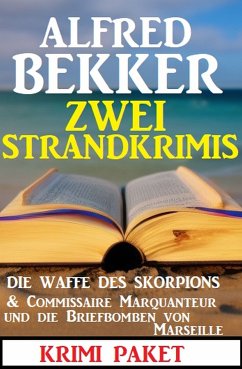 Zwei Strandkrimis: Die Waffe des Skorpions & Commissaire Marquanteur und die Briefbomben von Marseille (eBook, ePUB) - Bekker, Alfred