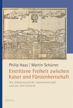 Erstrittene Freiheit zwischen Kaiser und Fürstenherrschaft - Haas, Philip;Schürrer, Martin