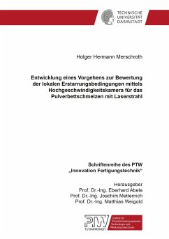 Entwicklung eines Vorgehens zur Bewertung der lokalen Erstarrungsbedingungen mittels Hochgeschwindigkeitskamera für das Pulverbettschmelzen mit Laserstrahl - Merschroth, Holger Hermann