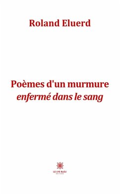 Poèmes d'un murmure enfermé dans le sang (eBook, ePUB) - Eluerd, Roland