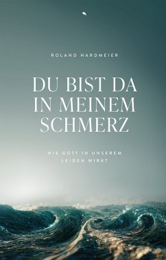 Du bist da in meinem Schmerz (eBook, ePUB) - Hardmeier, Roland