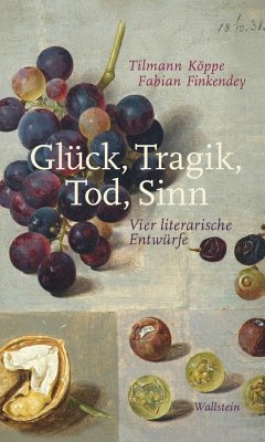 Glück, Tragik, Tod, Sinn - Finkendey, Fabian;Köppe, Tilmann