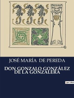 DON GONZALO GONZÁLEZ DE LA GONZALERA - de Pereda, José María