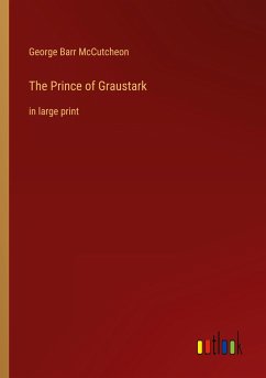 The Prince of Graustark - Mccutcheon, George Barr