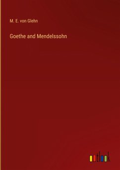 Goethe and Mendelssohn - Glehn, M. E. Von