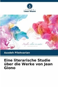 Eine literarische Studie über die Werke von Jean Giono - Pilehvarian, Azadeh