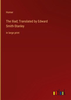 The Iliad; Translated by Edward Smith-Stanley - Homer