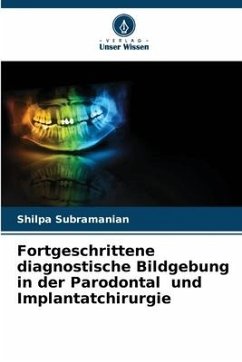 Fortgeschrittene diagnostische Bildgebung in der Parodontal und Implantatchirurgie - Subramanian, Shilpa