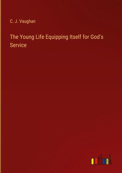The Young Life Equipping Itself for God's Service - Vaughan, C. J.