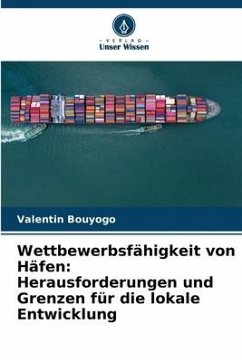 Wettbewerbsfähigkeit von Häfen: Herausforderungen und Grenzen für die lokale Entwicklung - Bouyogo, Valentin