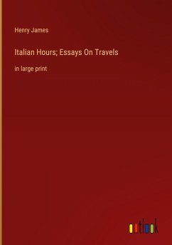 Italian Hours; Essays On Travels - James, Henry