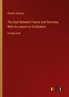 The Duel Between France and Germany; With Its Lesson to Civilization - Sumner, Charles