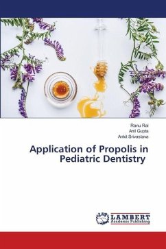 Application of Propolis in Pediatric Dentistry - Rai, Ranu;Gupta, Anil;Srivastava, Ankit