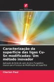 Caracterização da superfície das ligas Cu-Sn modificadas: Um método inovador