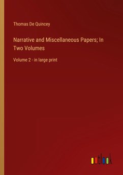 Narrative and Miscellaneous Papers; In Two Volumes - Quincey, Thomas De