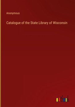 Catalogue of the State Library of Wisconsin - Anonymous