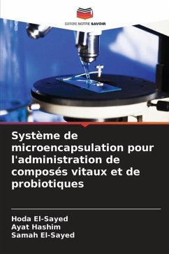 Système de microencapsulation pour l'administration de composés vitaux et de probiotiques - El-Sayed, Hoda;Hashim, Ayat;El-Sayed, Samah