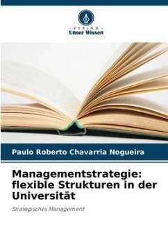 Managementstrategie: flexible Strukturen in der Universität - Nogueira, Paulo Roberto Chavarria