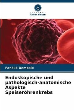 Endoskopische und pathologisch-anatomische Aspekte Speiseröhrenkrebs - Dembélé, Fanéké