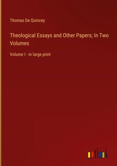 Theological Essays and Other Papers; In Two Volumes - Quincey, Thomas De