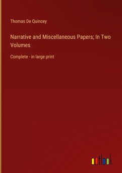 Narrative and Miscellaneous Papers; In Two Volumes - Quincey, Thomas De