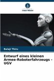 Entwurf eines kleinen Armee-Roboterfahrzeugs - UGV