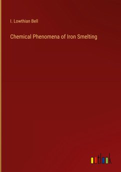 Chemical Phenomena of Iron Smelting - Bell, I. Lowthian