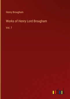 Works of Henry Lord Brougham - Brougham, Henry