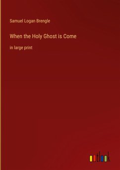 When the Holy Ghost is Come - Brengle, Samuel Logan