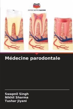 Médecine parodontale - Singh, Swapnil;Sharma, Nikhil;Jiyani, Tushar