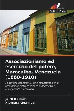 Associazionismo ed esercizio del potere, Maracaibo, Venezuela (1880-1910) - Boscán, Jairo;Guanipa, Xiomara