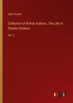 Collection of British Authors. The Life of Charles Dickens - Forster, John