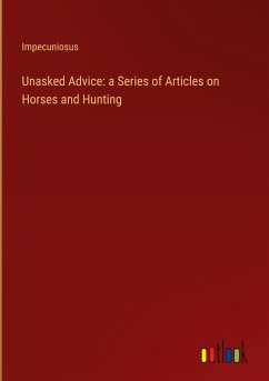 Unasked Advice: a Series of Articles on Horses and Hunting