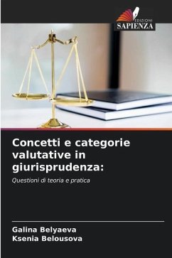 Concetti e categorie valutative in giurisprudenza: - Belyaeva, Galina;Belousova, Ksenia
