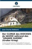 Der CLERGE des DIOCESES de SAVOIE während des &quote;GRANDE GUERRE&quote; (Großer Krieg)