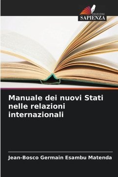Manuale dei nuovi Stati nelle relazioni internazionali - Esambu Matenda, Jean-Bosco Germain