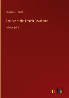 The Eve of the French Revolution - Lowell, Edward J.