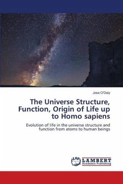 The Universe Structure, Function, Origin of Life up to Homo sapiens