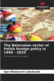 The Belarusian vector of Polish foreign policy in 1990 - 2020