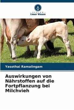 Auswirkungen von Nährstoffen auf die Fortpflanzung bei Milchvieh - Ramalingam, Yasothai